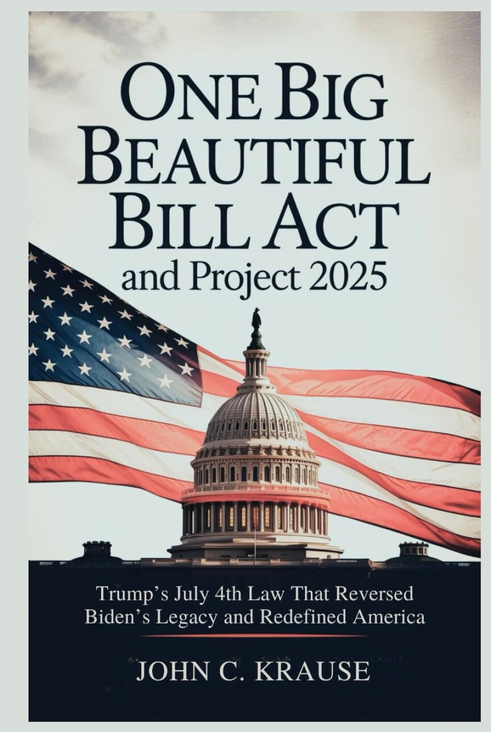One Big Beautiful Bill Act and Project 2025: Trump’s July 4th Law That Reversed Biden’s Legacy and Redefined America baixar o livro de graça