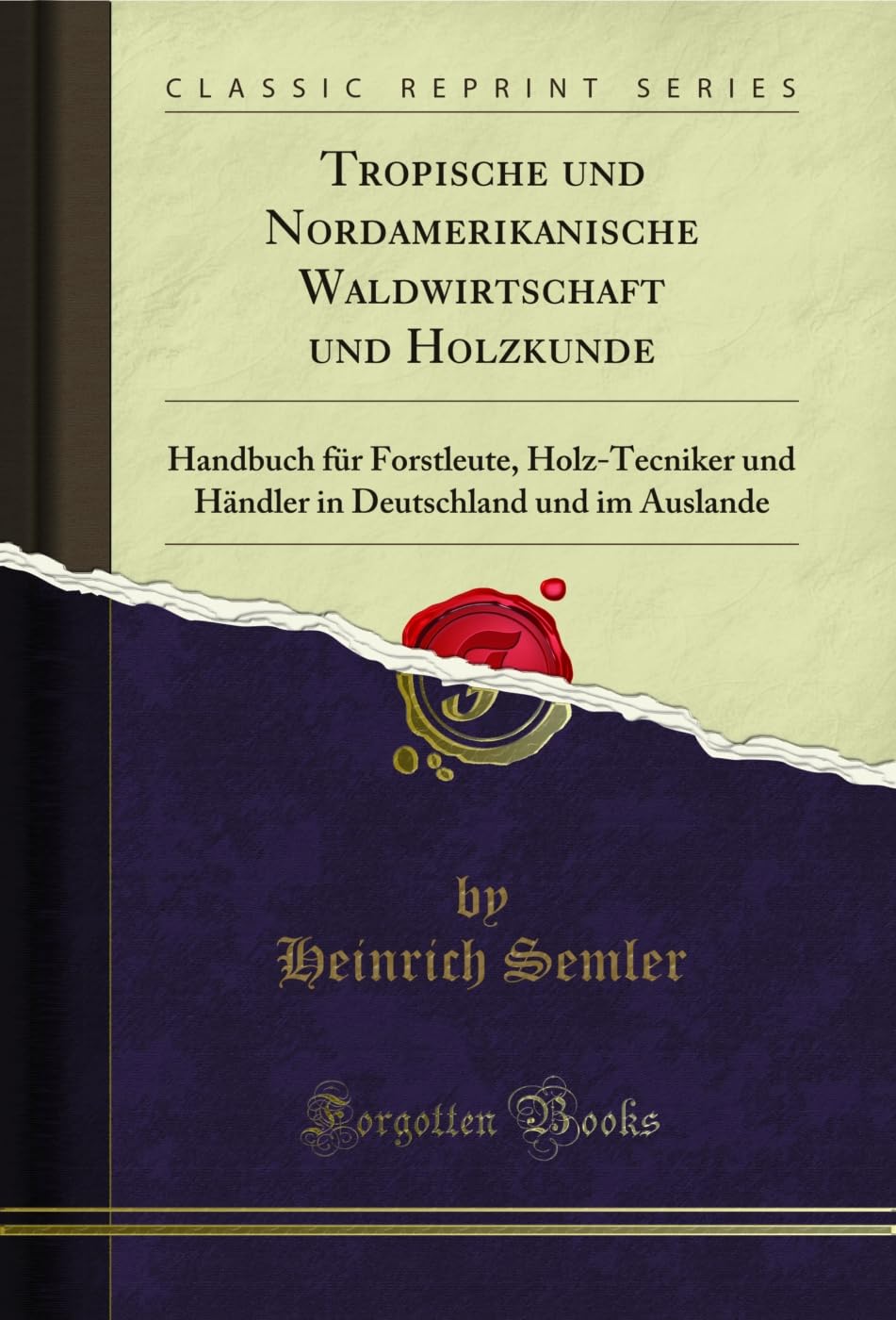 Tropische und Nordamerikanische Waldwirtschaft und Holzkunde: Handbuch für Forstleute, Holz-Tecniker und Händler in Deutschland und im Auslande (Classic Reprint) (German Edition) baixar o livro de graça