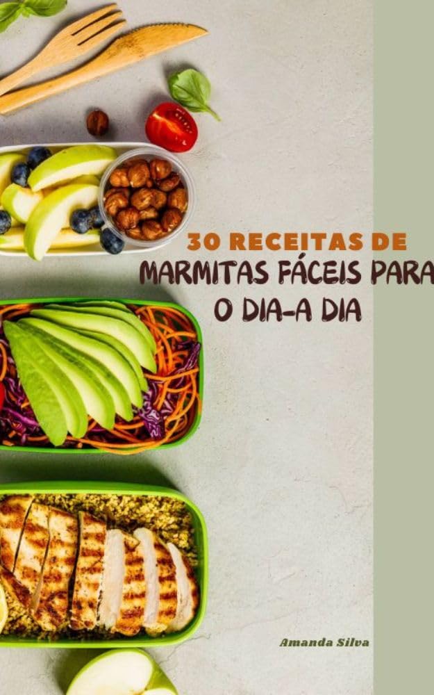 30 RECEITAS DE MARMITAS FÁCEIS PARA O DIA-A DIA: "Praticidade e sabor para uma alimentação saudável" baixar o livro de graça