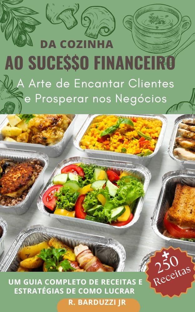 Da Cozinha ao Sucesso Financeiro: A Arte de Encantar Clientes e Prosperar nos Negócios baixar o livro de graça