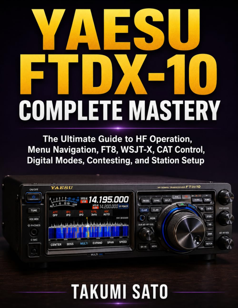 Yaesu FTDX-10 Complete Mastery: The Ultimate Guide to HF Operation, Menu Navigation, FT8, WSJT-X, CAT Control, Digital Modes, Contesting, and Station Setup baixar livro de graça