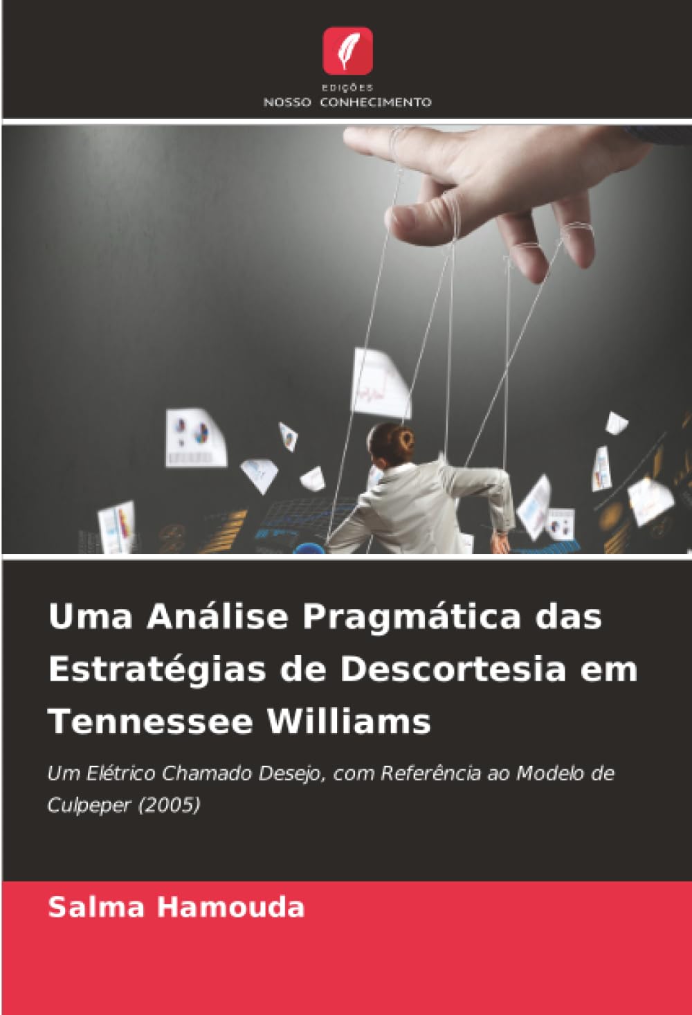 ler totalmente Uma Análise Pragmática das Estratégias de Descortesia em Tennessee Williams: Um Elétrico Chamado Desejo, com Referência ao Modelo de Culpeper (2005)