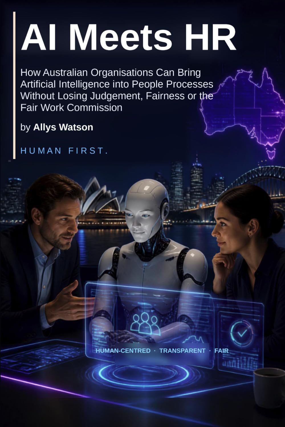 AI Meets HR: How Australian Organisations Can Bring Artificial Intelligence into People Processes Without Losing Judgement, Fairness or the Fair Work Commission baixar o livro de graça