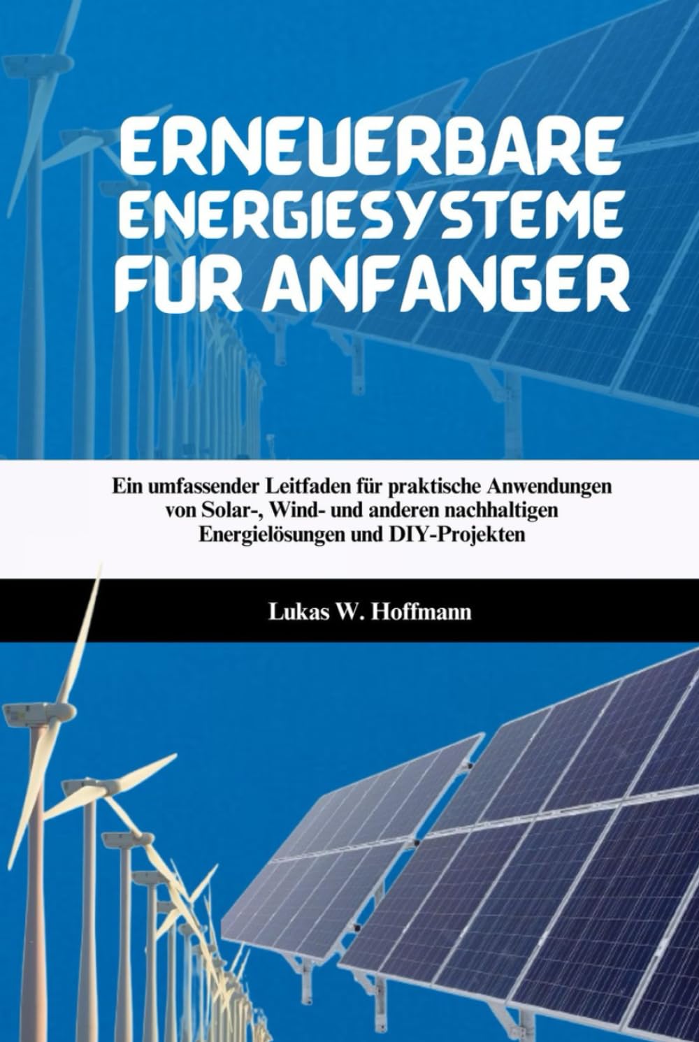 ler totalmente Erneuerbare Energiesysteme für Anfänger: Ein umfassender Leitfaden für praktische Anwendungen von Solar-, Wind- und anderen nachhaltigen Energielösungen und DIY-Projekten (German Edition)