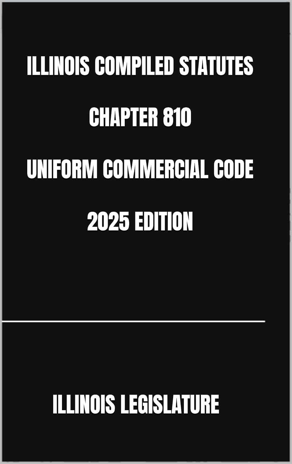 capítulo por capítulo baixar ILLINOIS COMPILED STATUTES CHAPTER 810 UNIFORM COMMERCIAL CODE 2025 EDITION (English Edition)