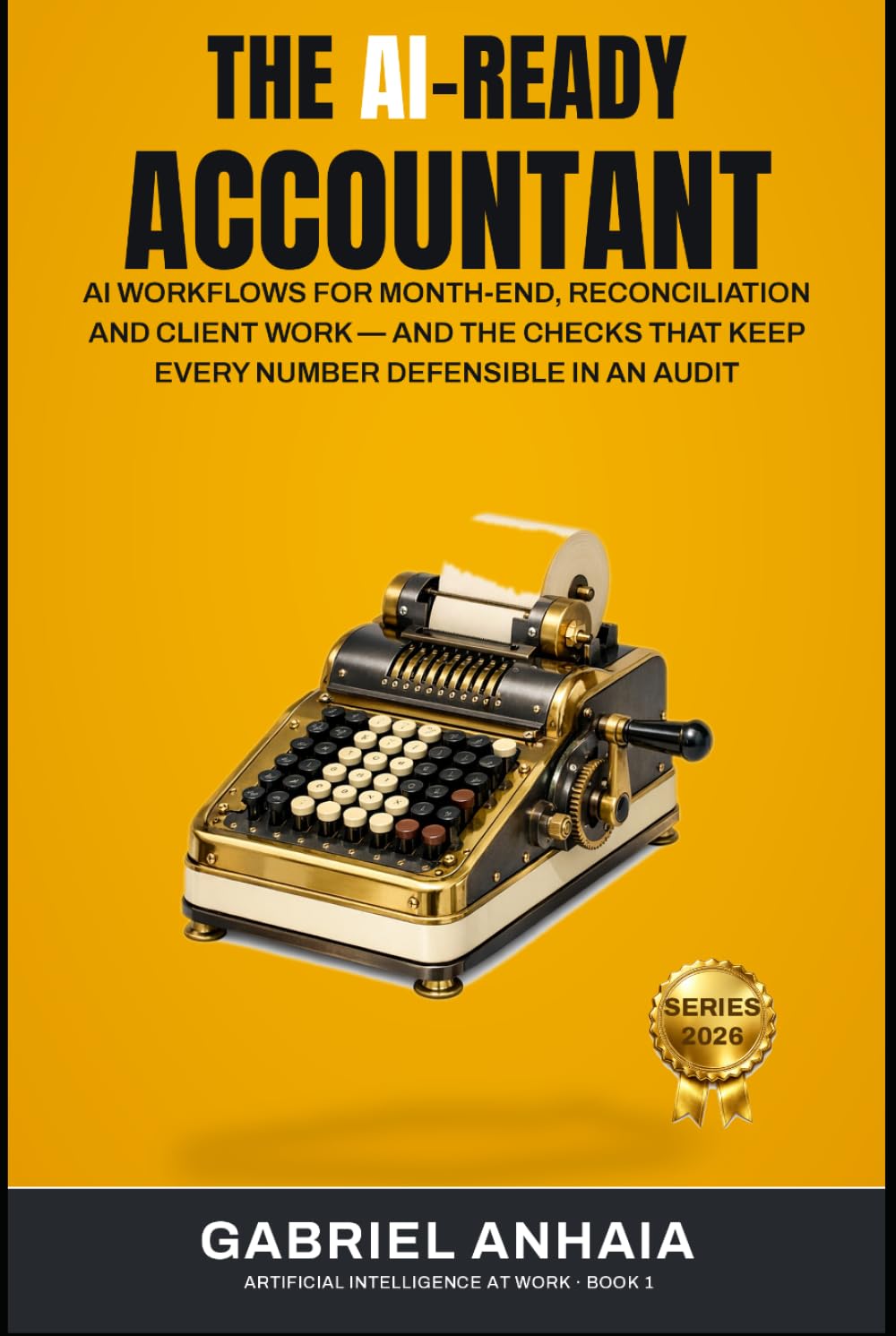 ler totalmente The AI-Ready Accountant: AI Workflows for Month-End, Reconciliation and Client Work — and the Checks That Keep Every Number Defensible in an Audit (Artificial Intelligence at Work)