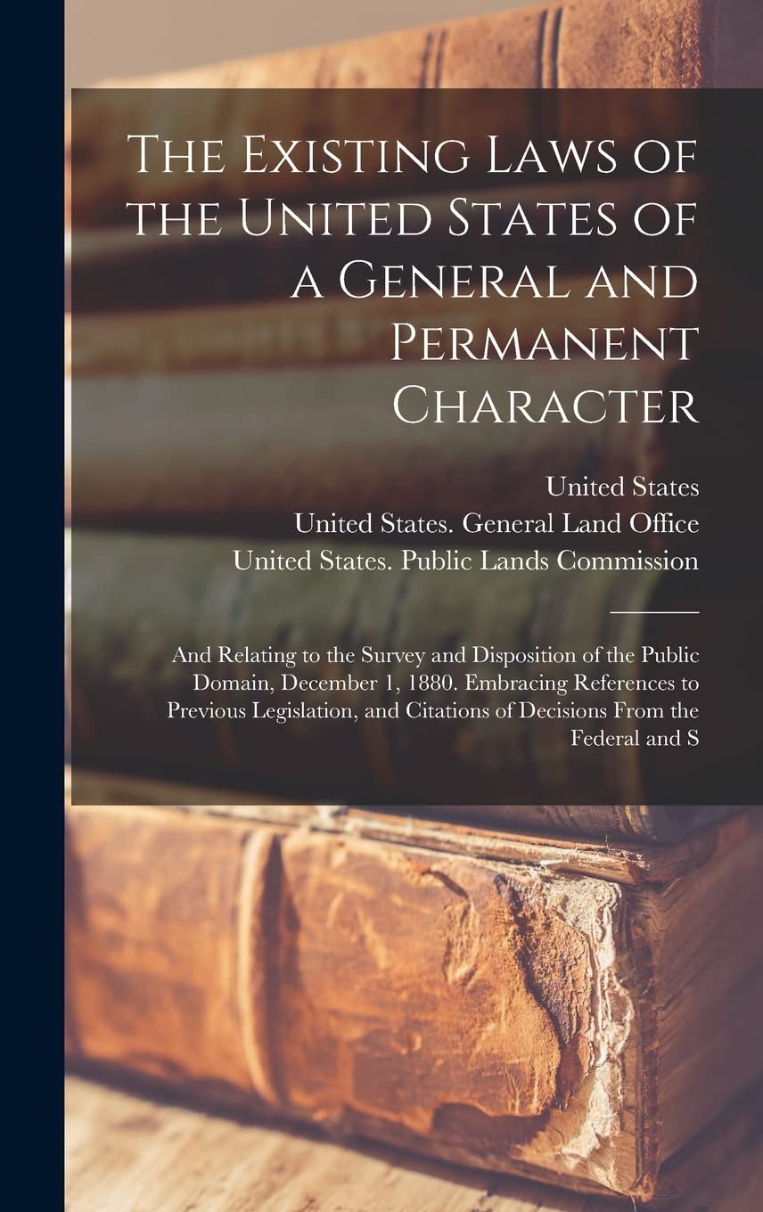 capítulo por capítulo baixar The Existing Laws of the United States of a General and Permanent Character: And Relating to the Survey and Disposition of the Public Domain, December 1, 1880. Embracing References to Previous Legislation, and Citations of Decisions From the Federal and S