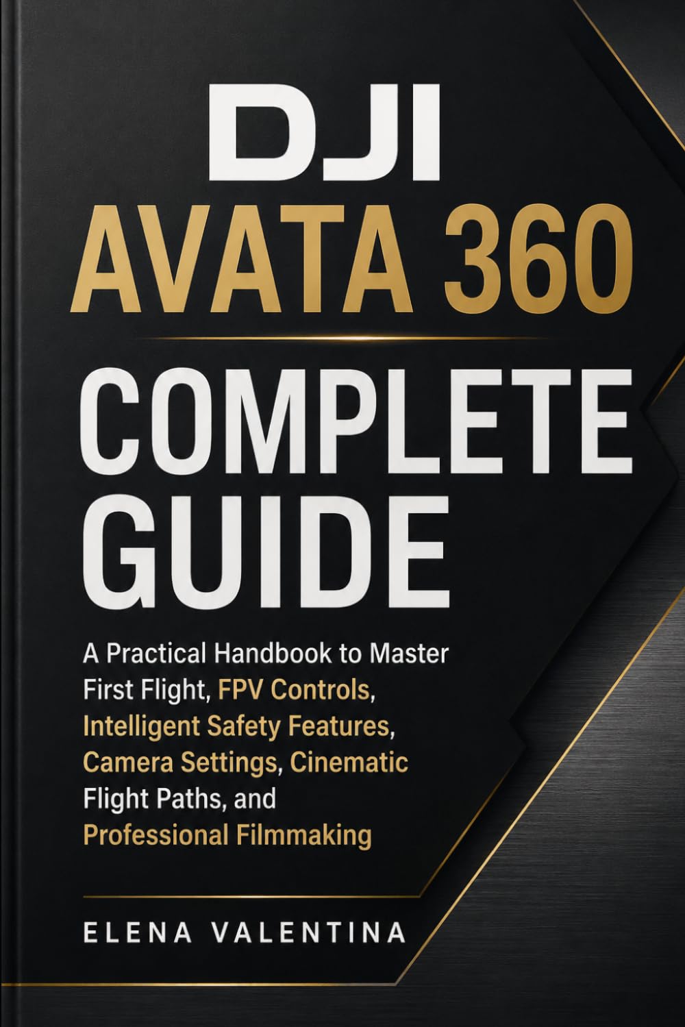 DJI Avata 360 Complete Guide: A Practical Handbook to Master First Flight, FPV Controls, Intelligent Safety Features, Camera Settings, Cinematic Flight Paths, and Professional Filmmaking baixar o livro de graça