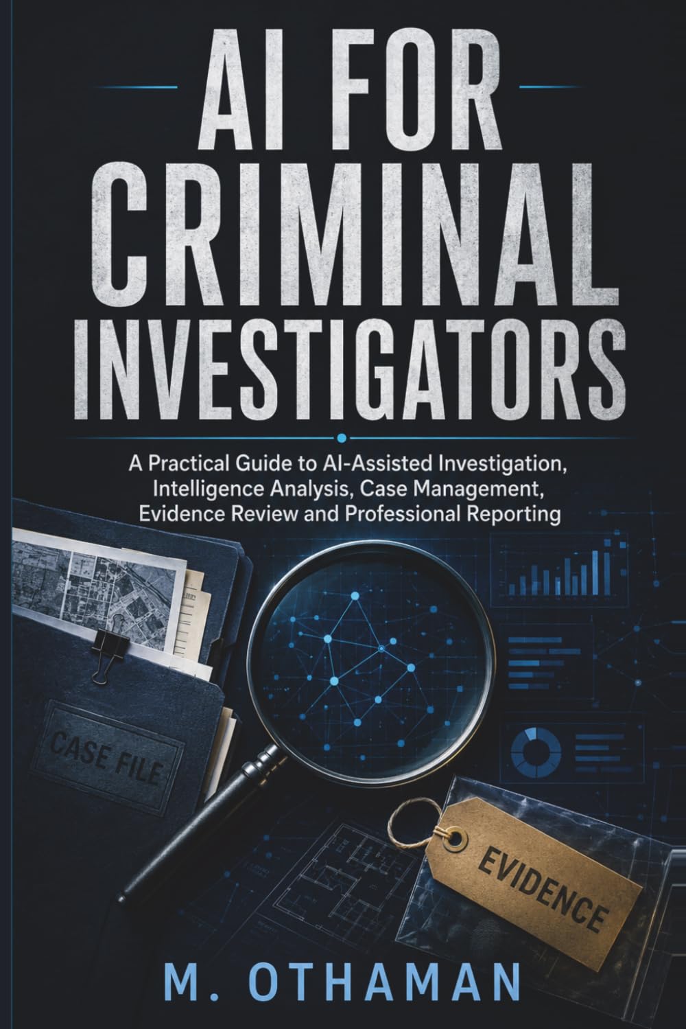 ler totalmente AI for Criminal Investigators: A Practical Field Guide to Using Artificial Intelligence Safely, Lawfully, and Effectively