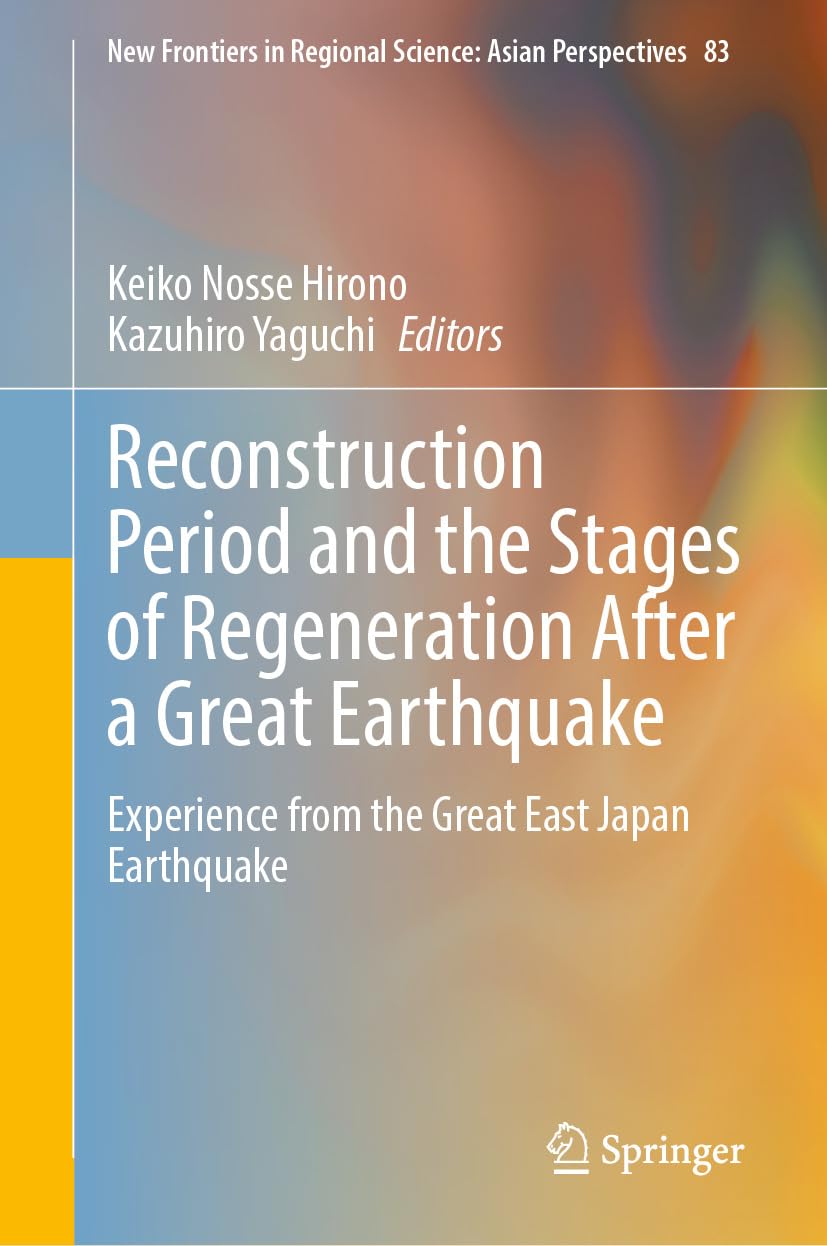 Reconstruction Period and the Stages of Regeneration After a Great Earthquake: Experience from the Great East Japan Earthquake (New Frontiers in Regional... Perspectives Book 83) (English Edition) baixar o livro de graça