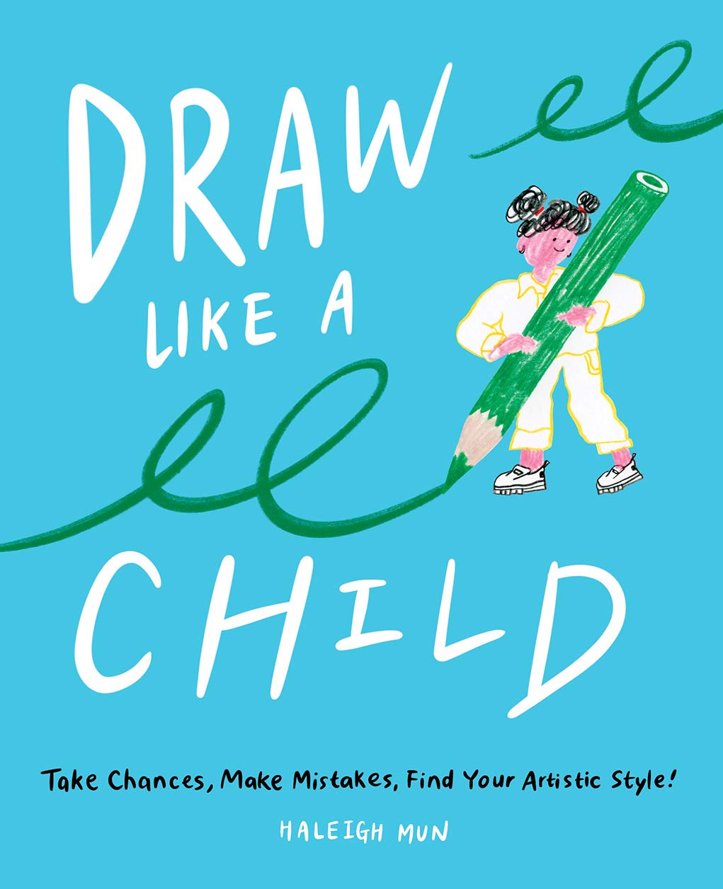 Draw Like a Child: Take Chances, Make Mistakes, Find Your Artistic Style! baixar o livro de graça