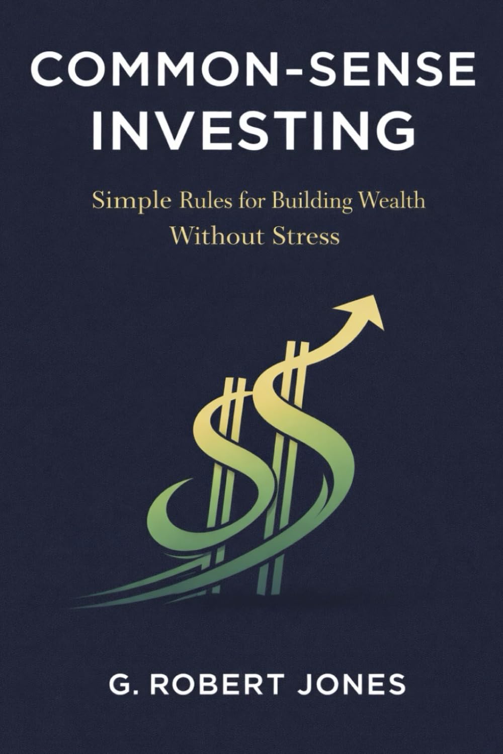 Common-Sense Investing: Simple Rules for Building Wealth Without Stress baixar livro de graça