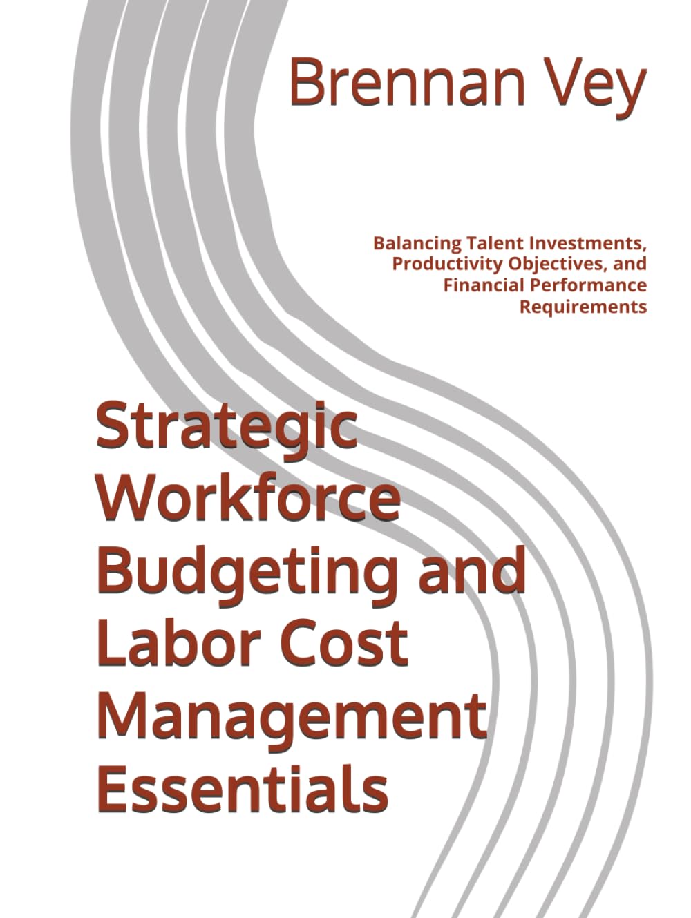 Strategic Workforce Budgeting and Labor Cost Management Essentials: Balancing Talent Investments, Productivity Objectives, and Financial Performance Requirements baixar o livro de graça