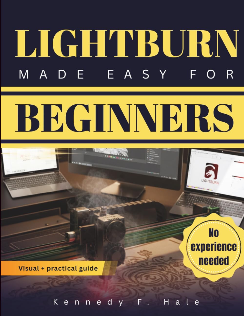 Lightburn Made Easy for Beginners: A Visual Step-by-Step Guide To Laser Engraving & Cutting, Fast Setup, Avoiding Costly Mistakes, and Create Clean Professional Projects Without Guesswork baixar livro de graça