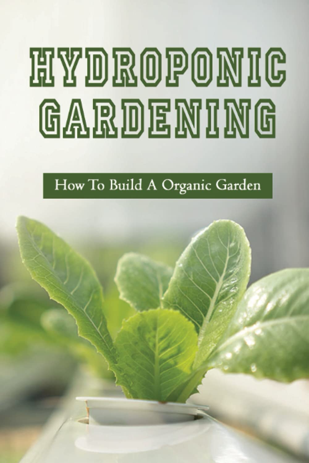Hydroponic Gardening: How To Build A Organic Garden: Benefits Of Hydroponics Gardening baixar livro de graça