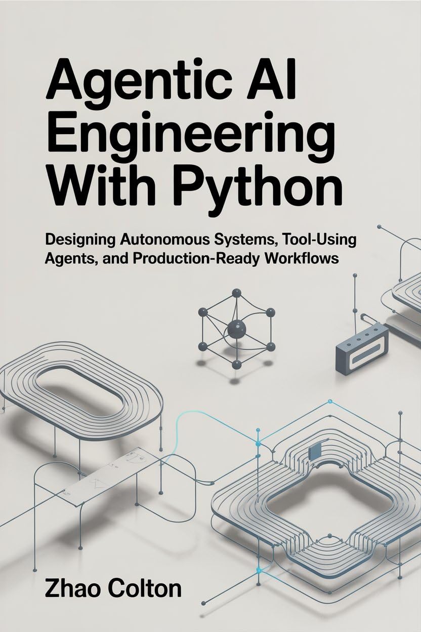 Agentic AI Engineering with Python: Designing Autonomous Systems, Tool Using Agents, and Production Ready Workflows (The Applied Agentic AI Engineering Series Book 1) (English Edition) baixar o livro de graça