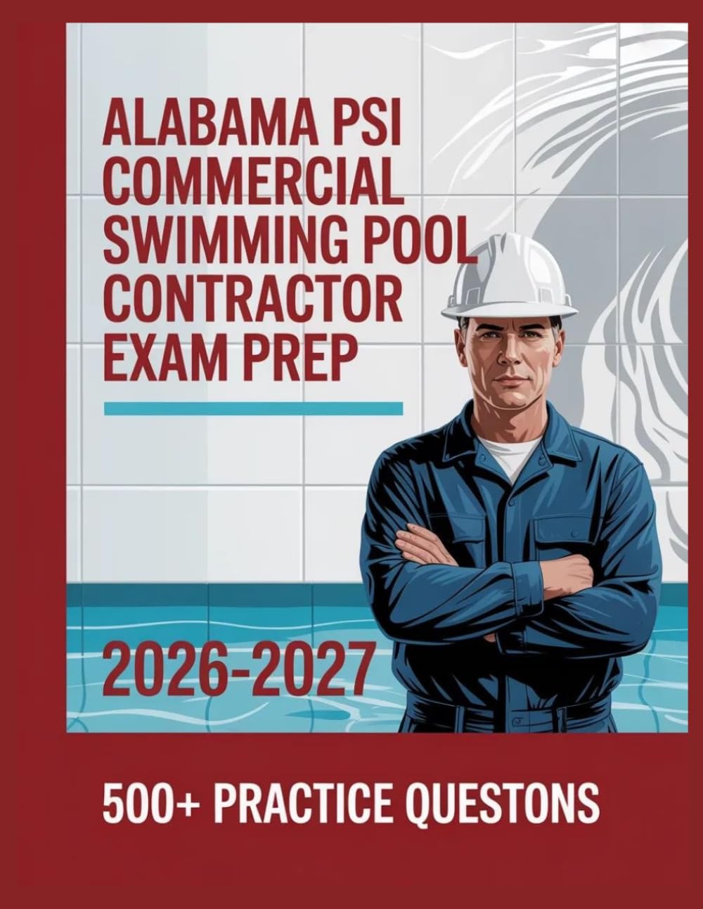 ler totalmente Alabama PSI Commercial Swimming Pool Contractor Exam Prep 2026-2027: Complete Subject Overview with 500+ Practice Items, Answer Keys, and Step-by-Step Explanations