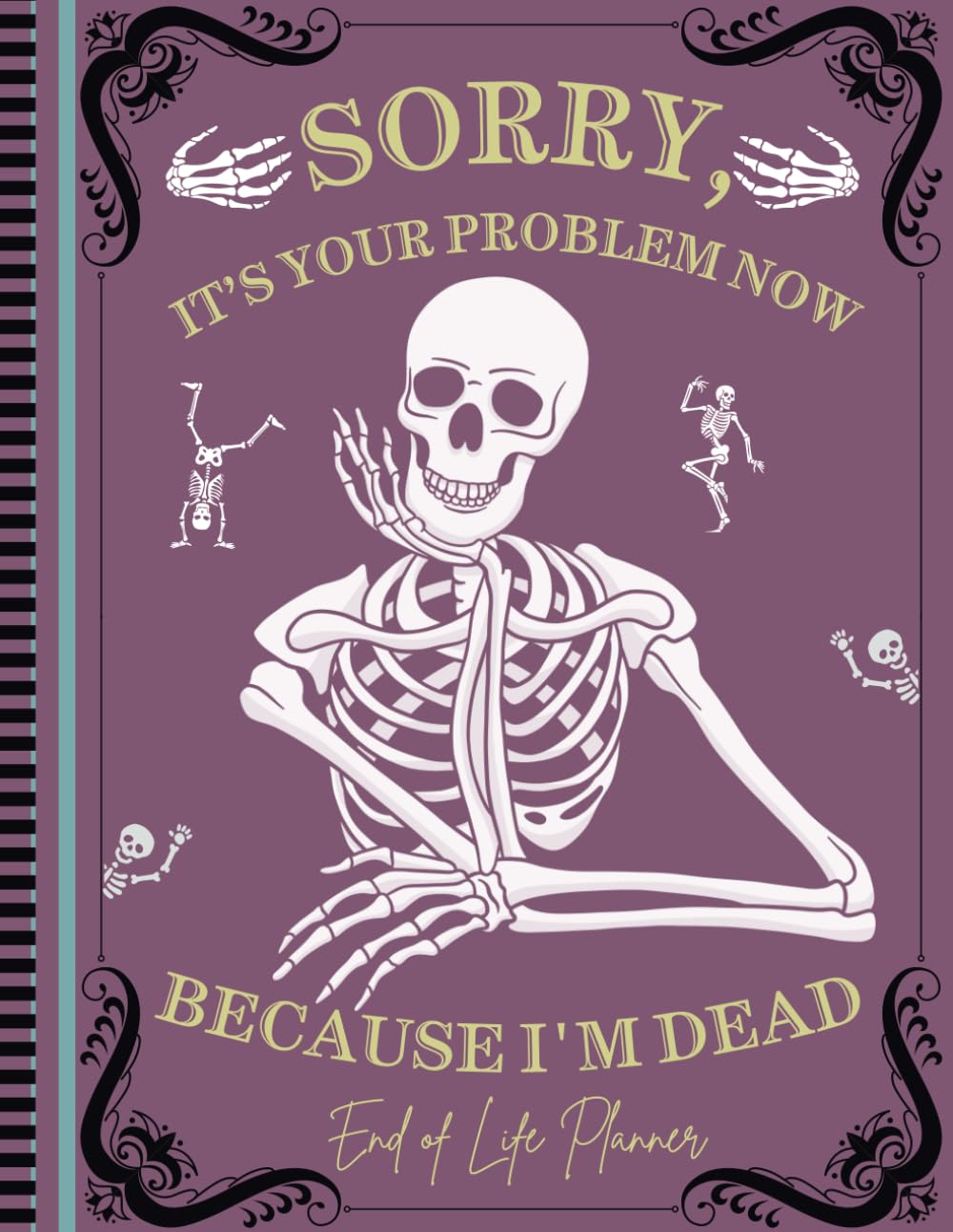 ler totalmente Sorry, it’s Your Problem Now, Because I'm Dead: The End of Life Planner Record Book gives Your loved ones may easily access all important information after die