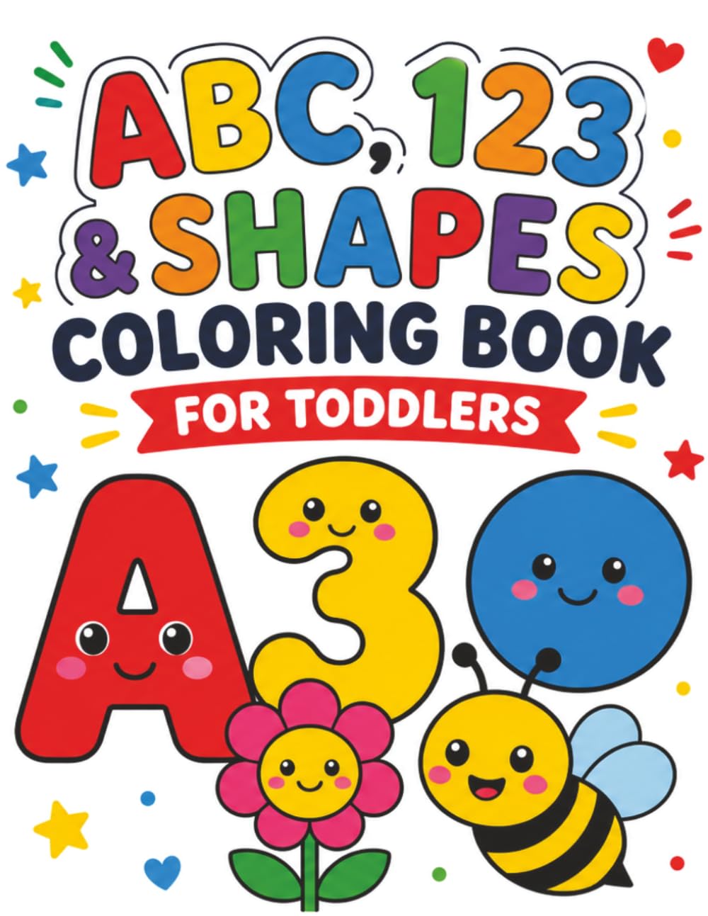 ABC, 123 & Shapes Coloring Book for Toddlers Ages 1–3: A Simple and Fun Early Learning Coloring Book with Letters, Numbers, and Basic Shapes Featuring Cute Garden Designs