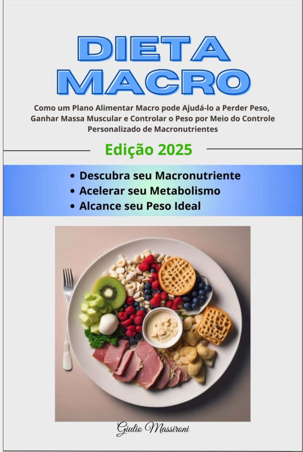 Dieta Macro: Como um Plano Alimentar Macro pode Ajudá-lo a Perder Peso, Ganhar Massa Muscular e Controlar o Peso por Meio do Controle Personalizado de Macronutrientes baixar o livro de graça