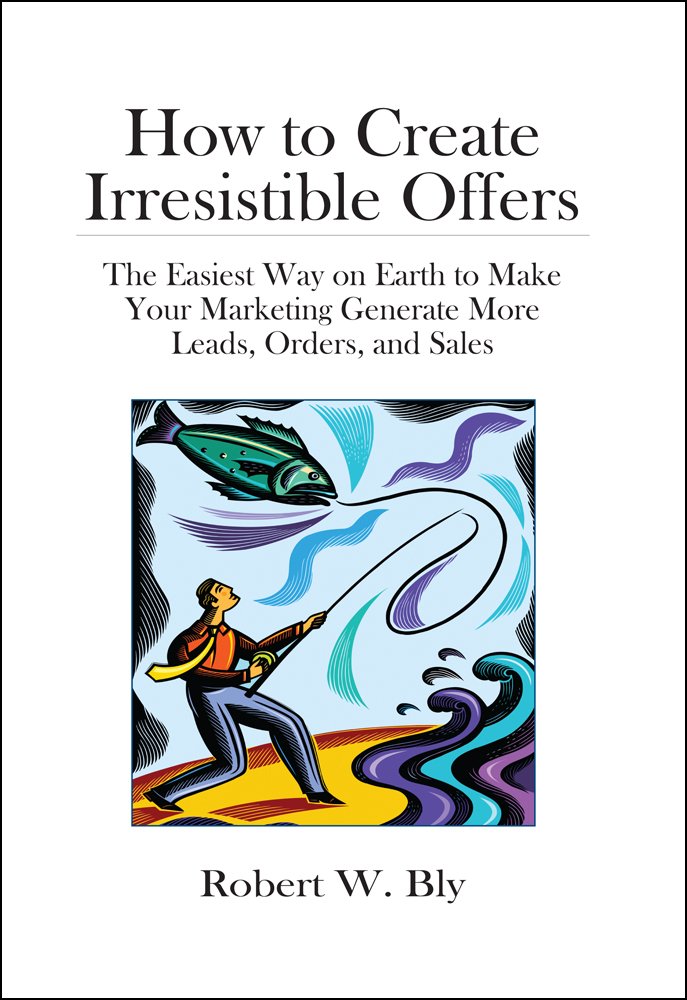 How to Create Irresistible Offers: The Easiest Way on Earth to make Your Marketing Generate More Leads, Orders, and Sales (English Edition) baixar livro de graça