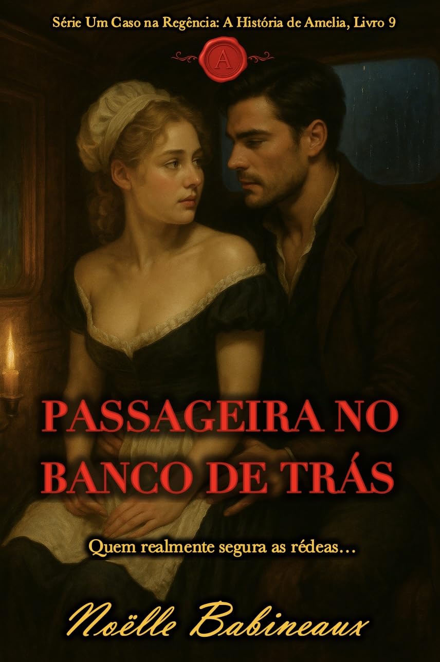 capítulo por capítulo baixar Passageira no Banco de Trás: Um romance curto e sensual, ambientado na era Regencial, sobre um desejo proibido e escandaloso entre uma criada e seu poderoso... na Regência: A História de Amelia Livro 9)