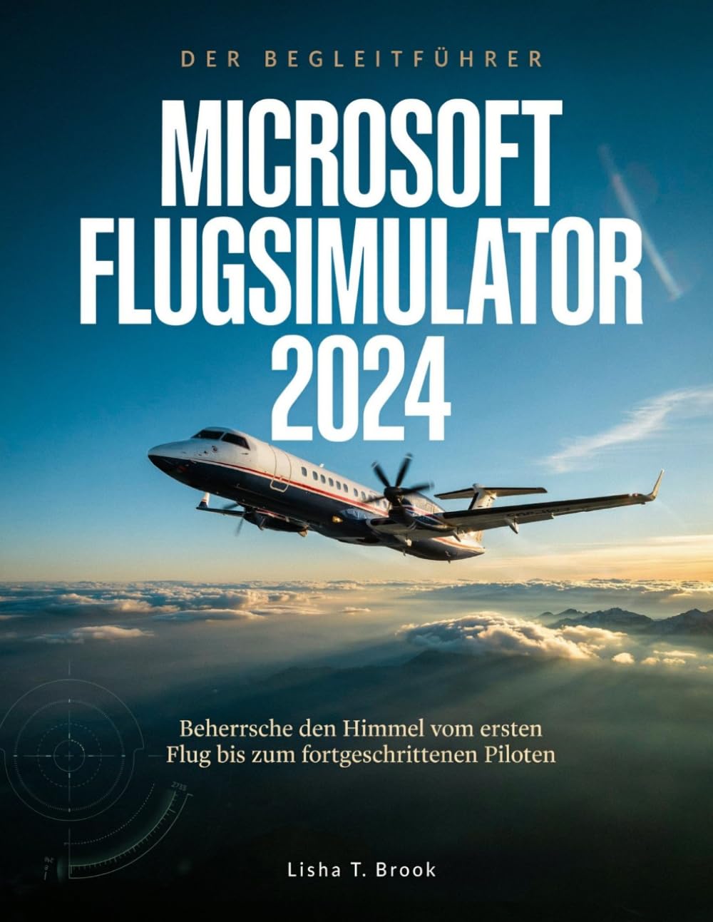 capítulo por capítulo baixar DER BEGLEITFÜHRER MICROSOFT FLUGSIMULATOR 2024: Beherrsche den Himmel vom ersten Flug bis zum fortgeschrittenen Piloten (German Edition)