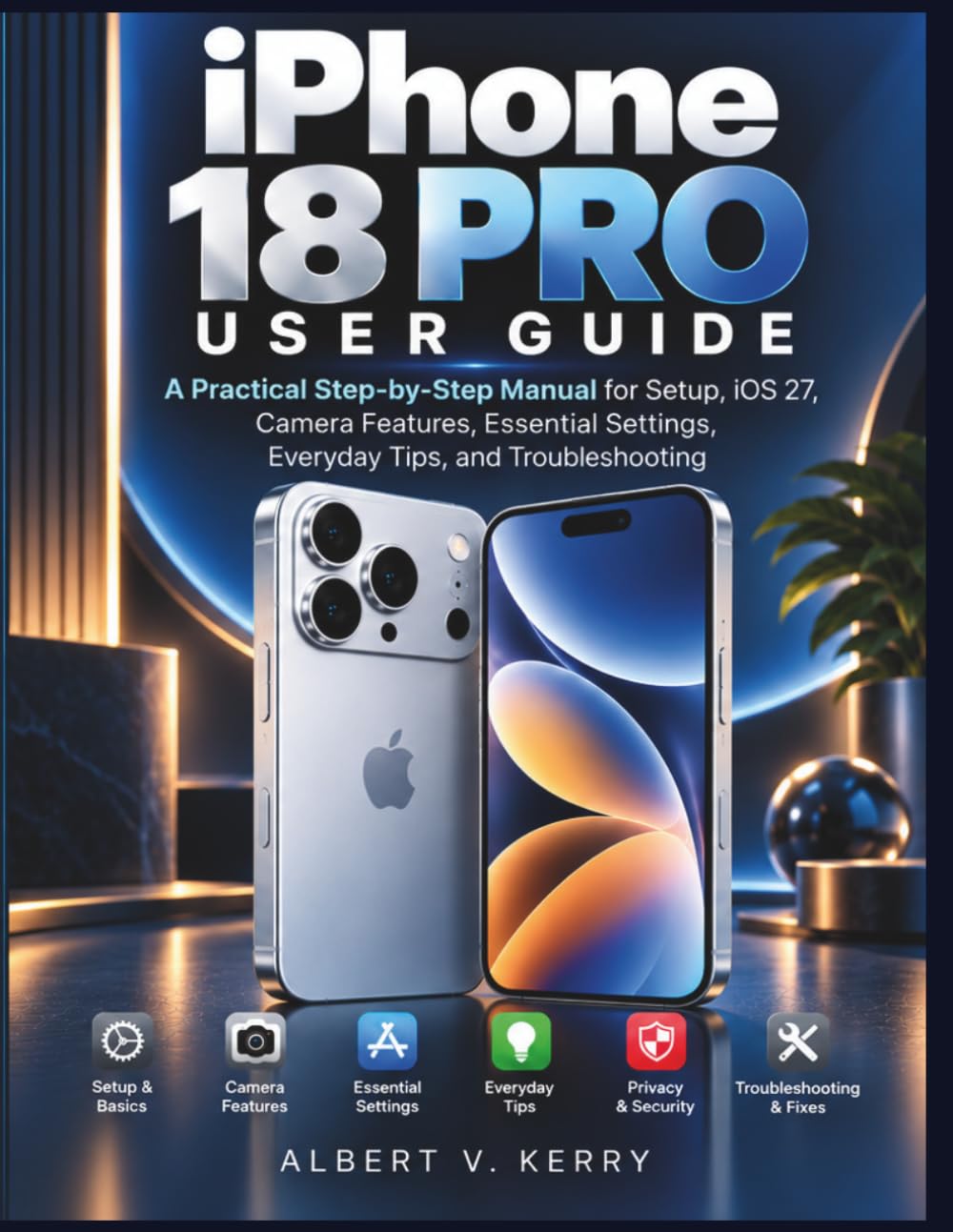 iPhone 18 Pro User Guide: A Practical Step-by-Step Manual for Setup, iOS 27, Camera Features, Essential Settings, Everyday Tips, and Troubleshooting baixar livro de graça