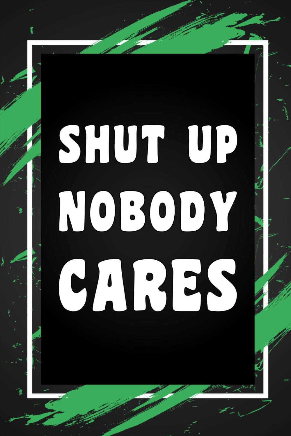Shut Up Nobody Cares: Funny Gag Gift Idea for Coworker, Boss, Team Leaders, Office Manager, Teacher, Family and Best Friends, Blank Lined Journal, Wide-Ruled Notebook, 6"x9", 110 Pages baixar livro de graça