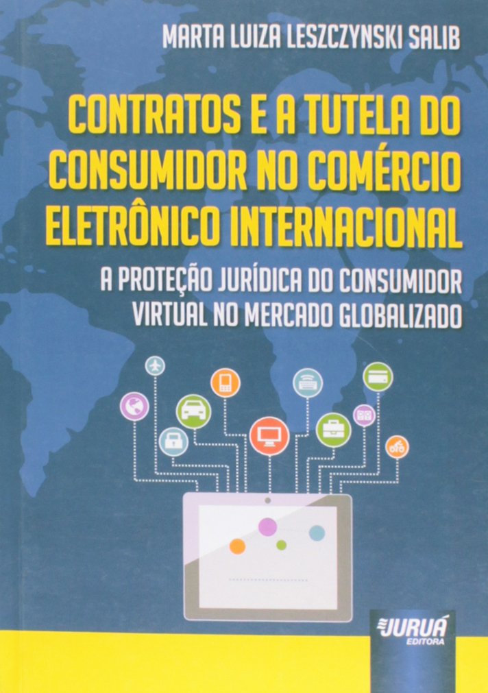 Contratos e a Tutela do Consumidor no Comércio Eletrônico Internacional: A Proteção Jurídica do Consumidor Virtual no Mercado Globalizado baixar o livro de graça