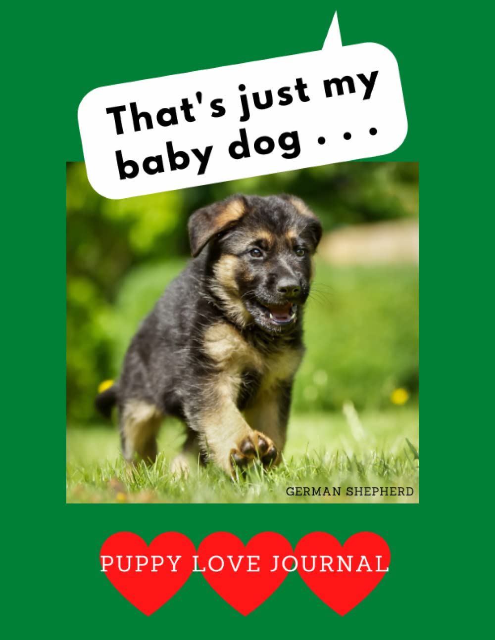 That’s Just My Baby Dog...: Puppy Love Journal German Shepherd baixar o livro de graça