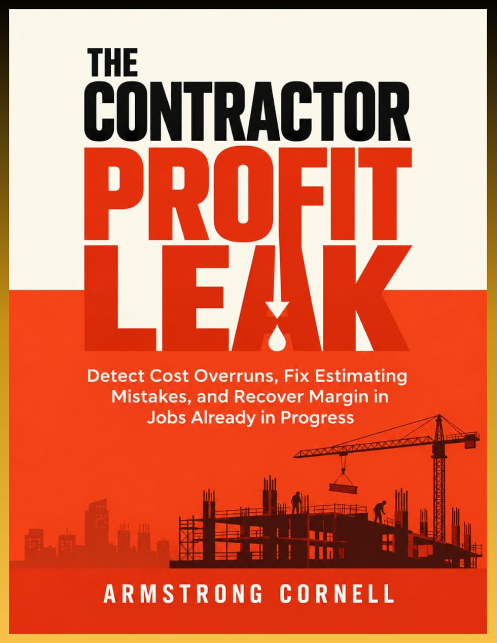 The Contractor Profit Leak: Detect Cost Overruns, Fix Estimating Mistakes, and Recover Margin in Jobs Already in Progress baixar livro de graça