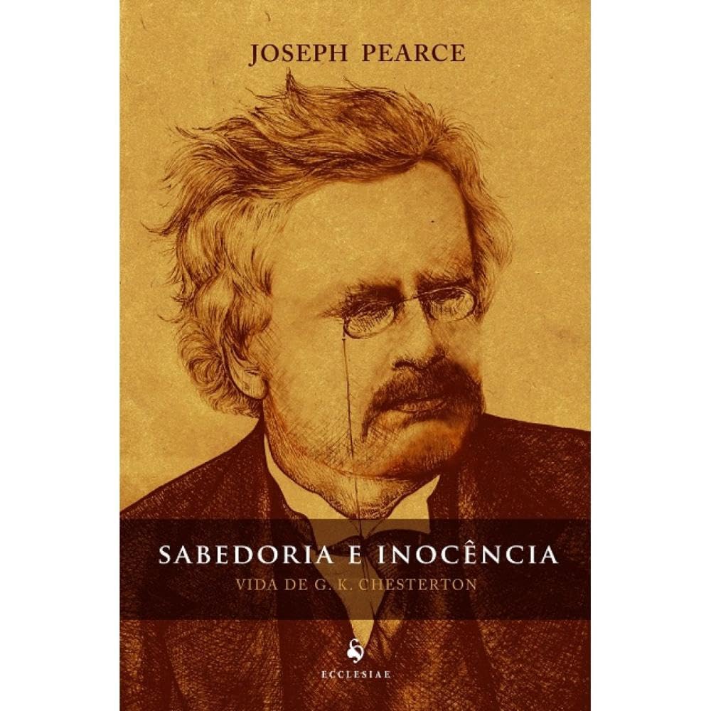 Sabedoria e Inocência - Vida de G. K. Chesterton