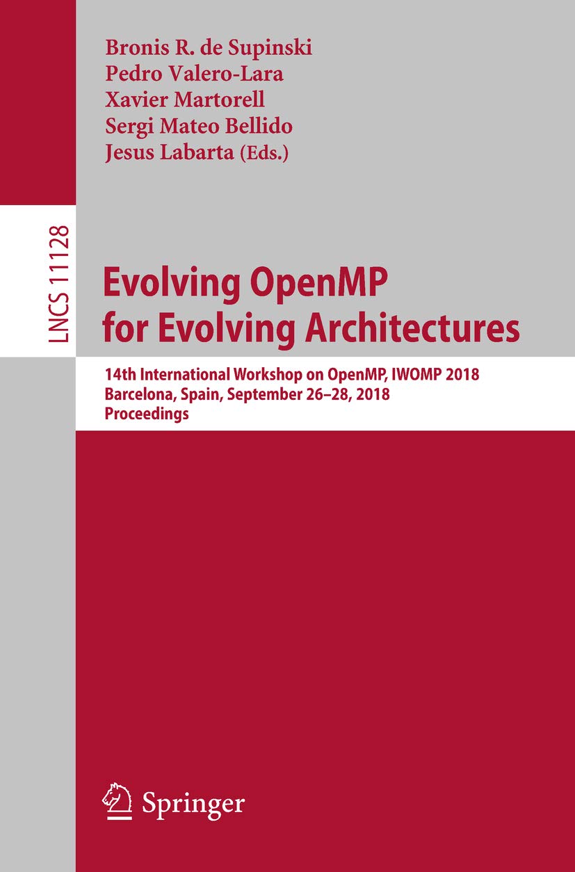 Evolving OpenMP for Evolving Architectures: 14th International Workshop on OpenMP, IWOMP 2018, Barcelona, Spain, September 26–28, 2018, Proceedings (Lecture... Science Book 11128) (English Edition) baixar o livro de graça