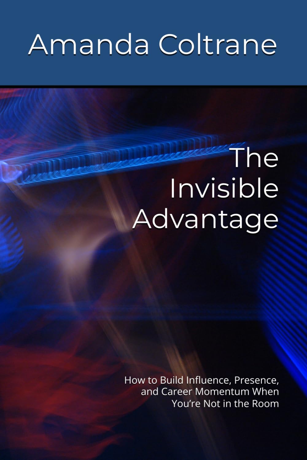 The Invisible Advantage: How to Build Influence, Presence, and Career Momentum When You’re Not in the Room baixar o livro de graça