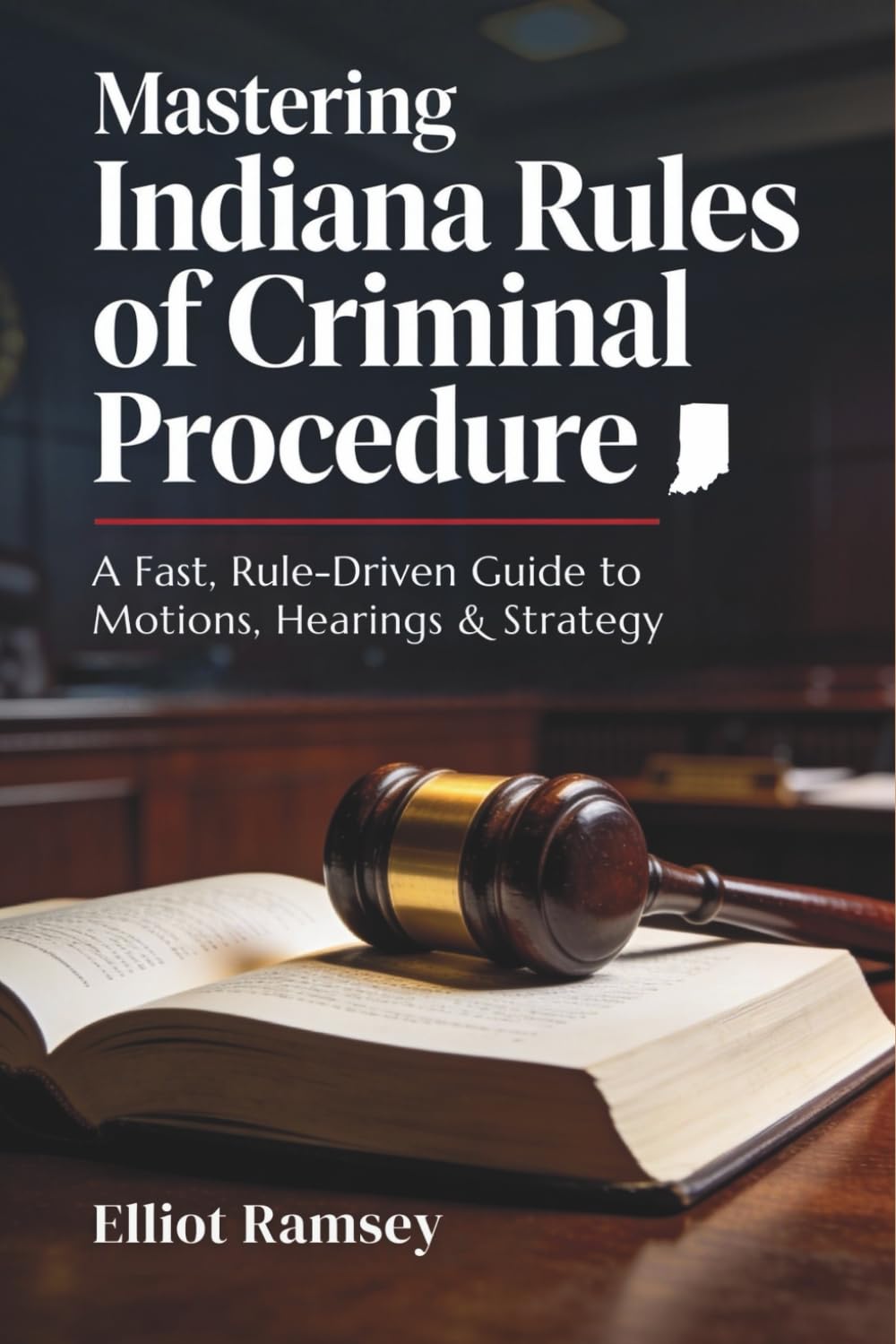 Mastering Indiana Rules of Criminal Procedure: A Fast, Rule-Driven Guide to Motions, Hearings & Strategy baixar livro de graça