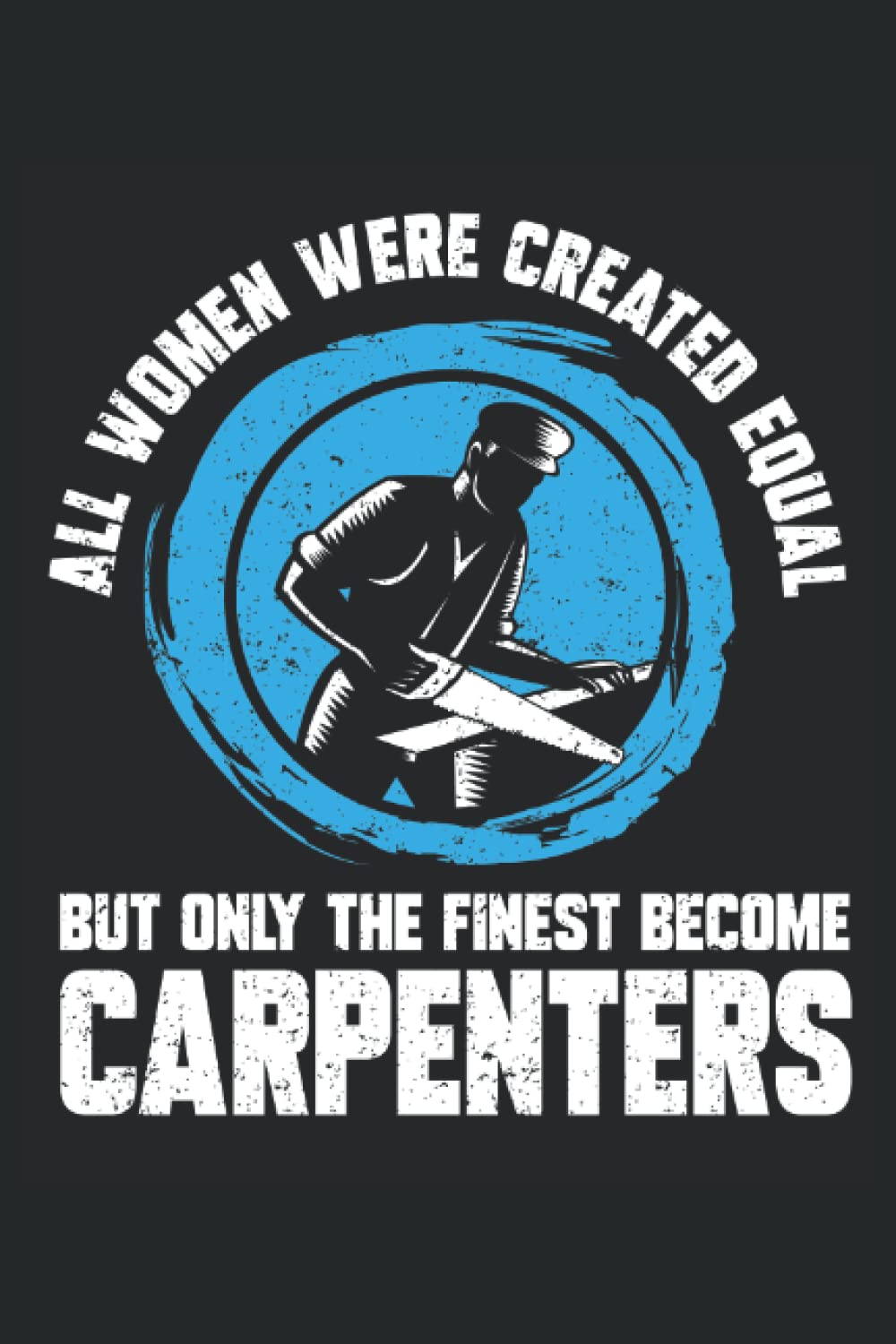 capítulo por capítulo baixar All Women Were Created Equal, But Only The Finest Become Carpenters: Carpenter Notepad, Carpenter Notebook Journal, Carpenter Journal, Medium Ruled, 100 Pages, 6"x9"