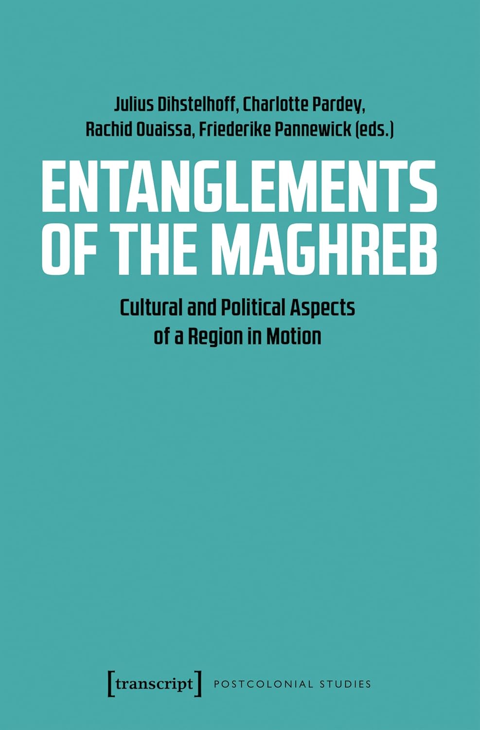 Entanglements of the Maghreb: Cultural and Political Aspects of a Region in Motion (Postcolonial Studies Book 42) (English Edition) baixar livro de graça