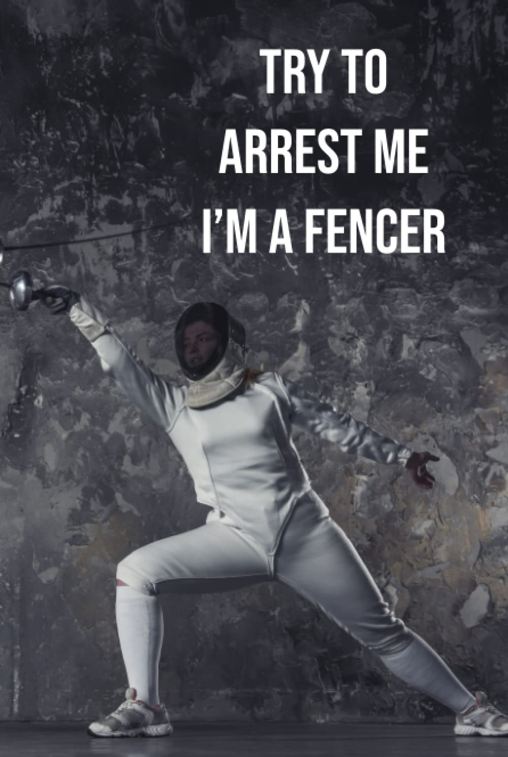 TRY TO ARREST ME I’M A fencer: Notebook for fans of fencing sports, Diary, notebook for students (Be Careful I’M A fencer) baixar o livro de graça