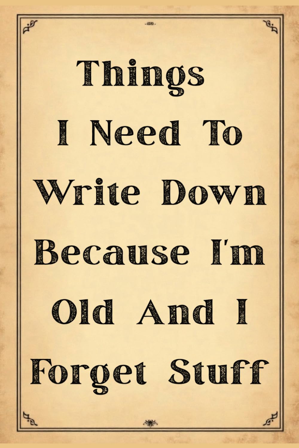Things I Need To Write Down Because I'm Old And I Forget Stuff: Funny Gift Notebook Journal, Gift For Co-workers, Friends and Family, 120 Pages (French Edition) baixar o livro de graça