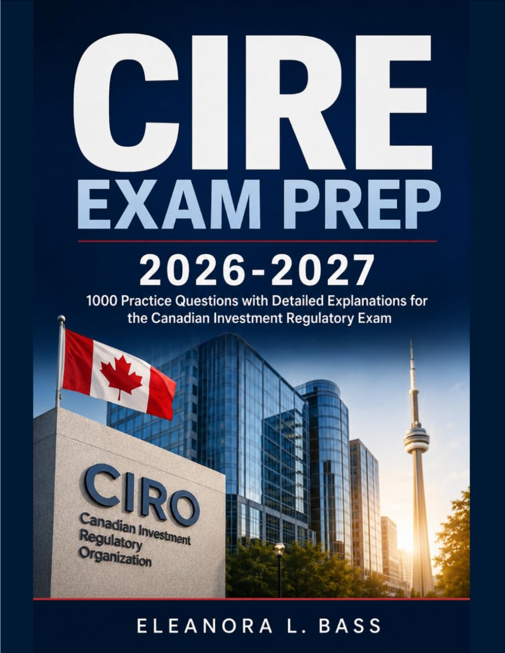 CIRE Exam Prep 2026–2027: 1000 Practice Questions with Detailed Explanations for the Canadian Investment Regulatory Exam baixar o livro de graça