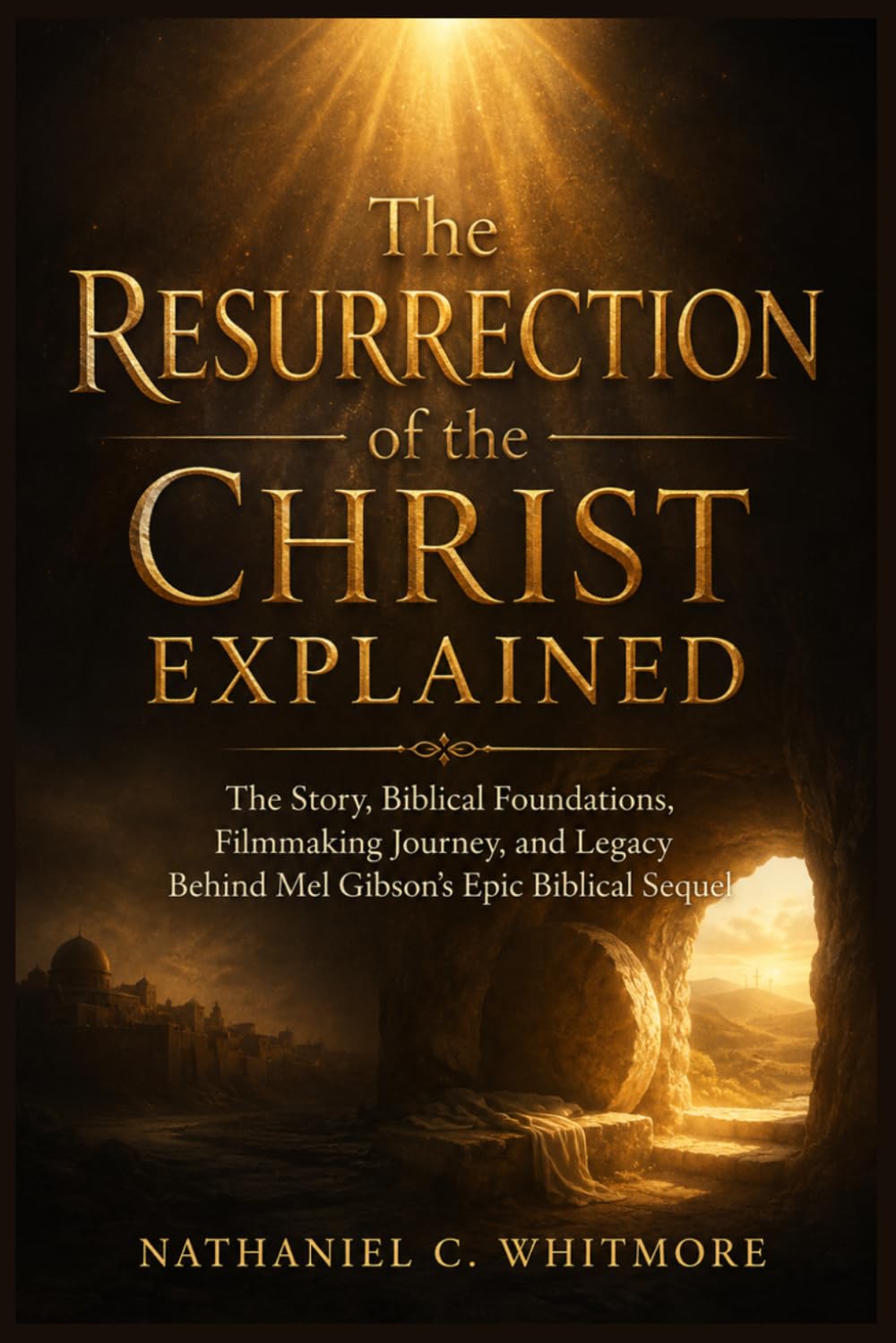 The Resurrection of the Christ Explained: The Story, Biblical Foundations, Filmmaking Journey, and Legacy Behind Mel Gibson's Epic Biblical Sequel baixar o livro de graça