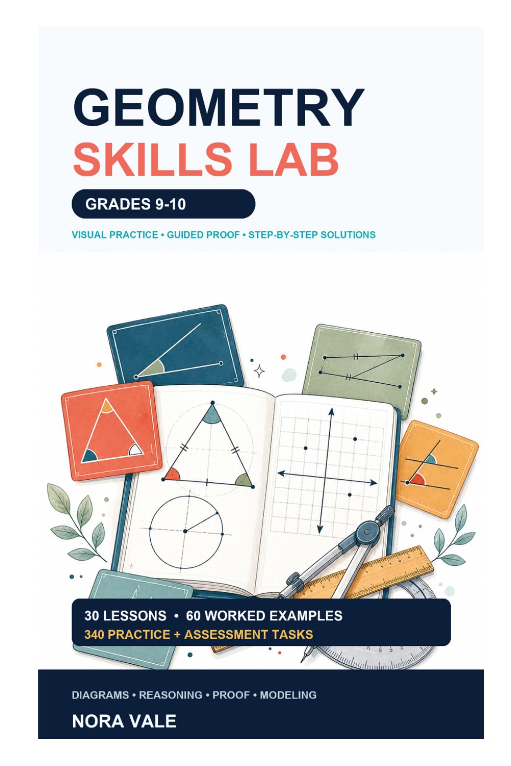 Geometry Skills Lab for Grades 9-10: Visual Lessons, Guided Proof, Mixed Practice, and Step-by-Step Solutions for High-School Geometry