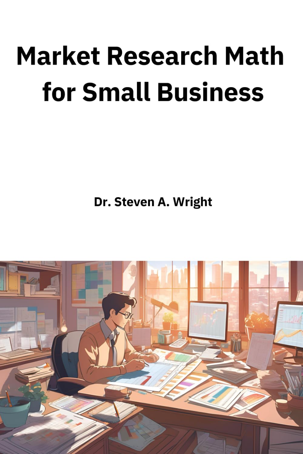capítulo por capítulo baixar Market Research Math for Small Business: A Practical Guide to the Math You Need for Understanding Your Business' Customers and Competition