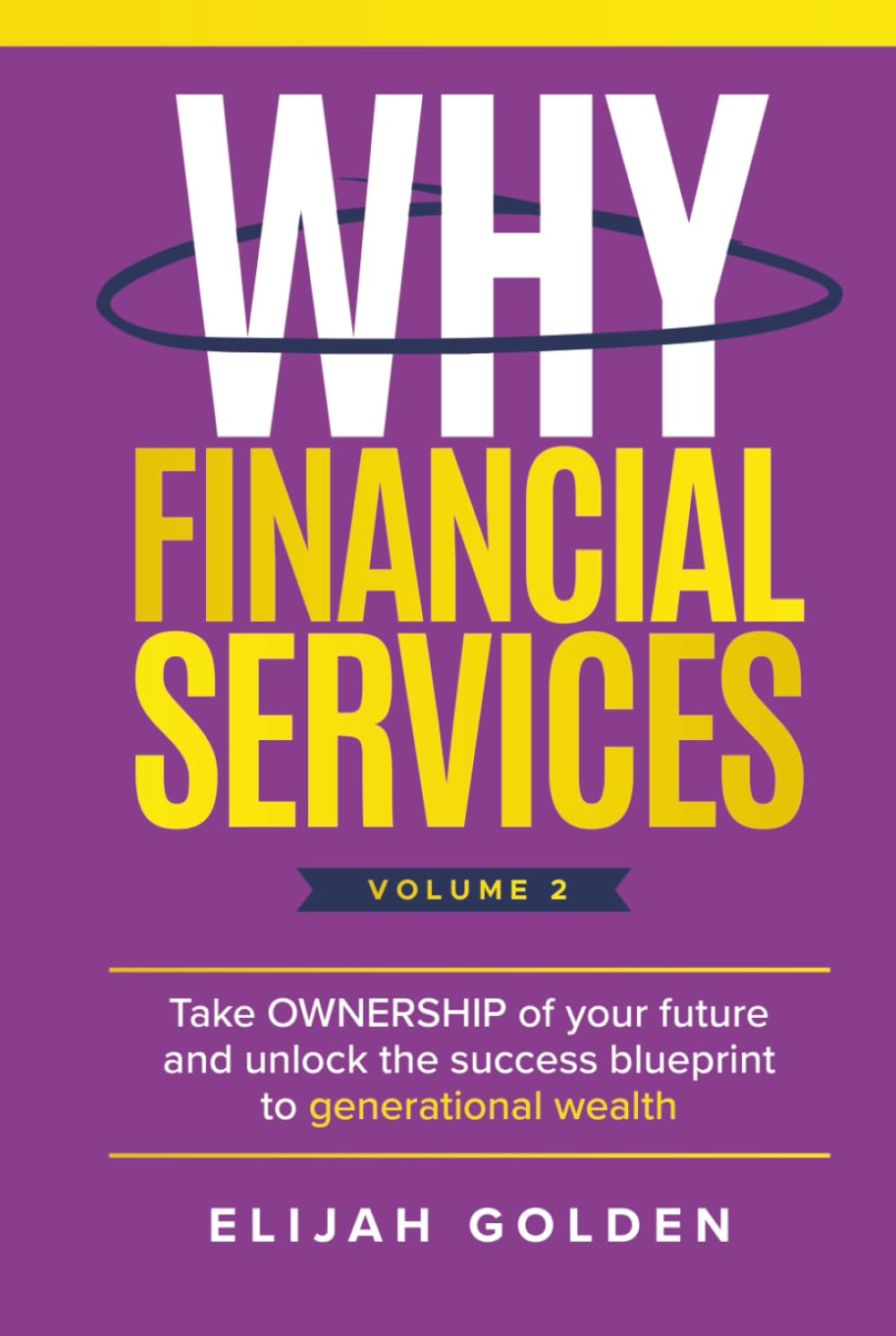ler totalmente Why Financial Services, Volume 2: Take Ownership of Your Future and Unlock the Success Blueprint to Generational Wealth