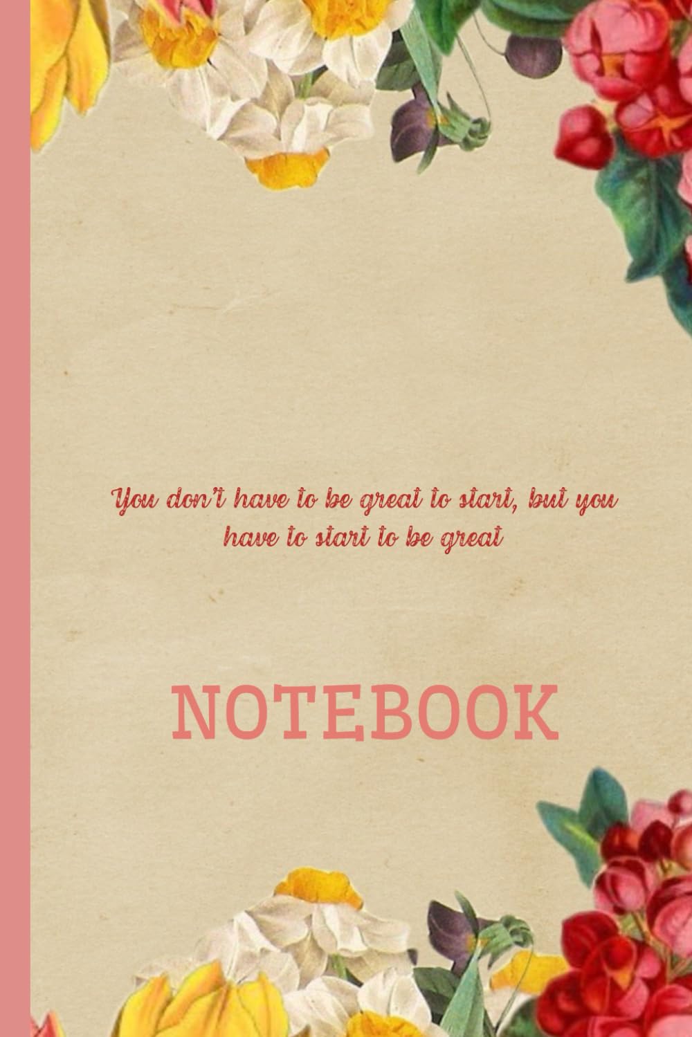 You Don't Have To Be Great To Start, But You Have To Start To Be Great: A positively inspiring grid notebook for writing
