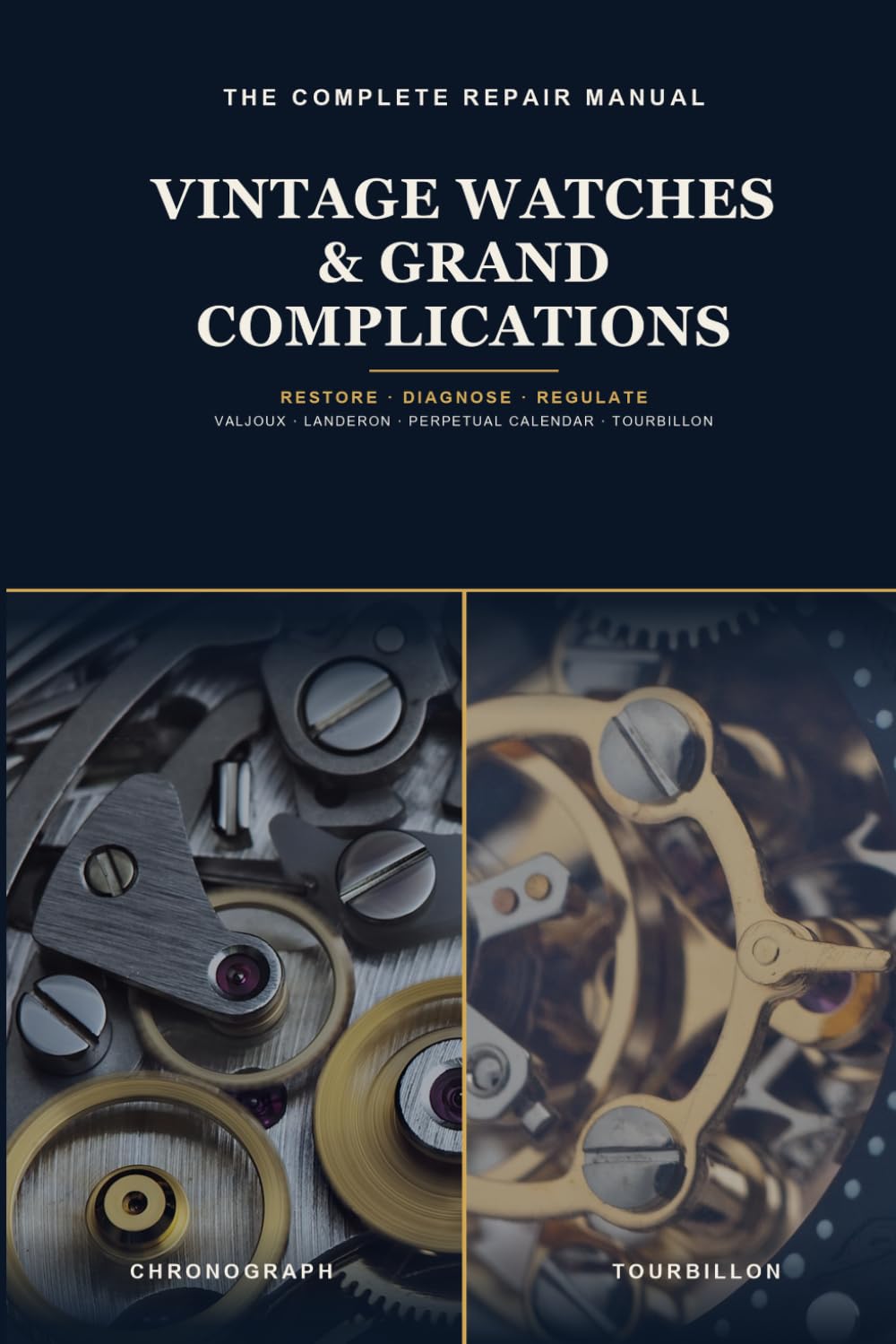 The Complete Vintage Watch & Complications Repair Manual: Understand, Diagnose and Restore Antique Calibers and Grand Complications — From the Valjoux Chronograph to the Tourbillon, Step by Step baixar livro de graça