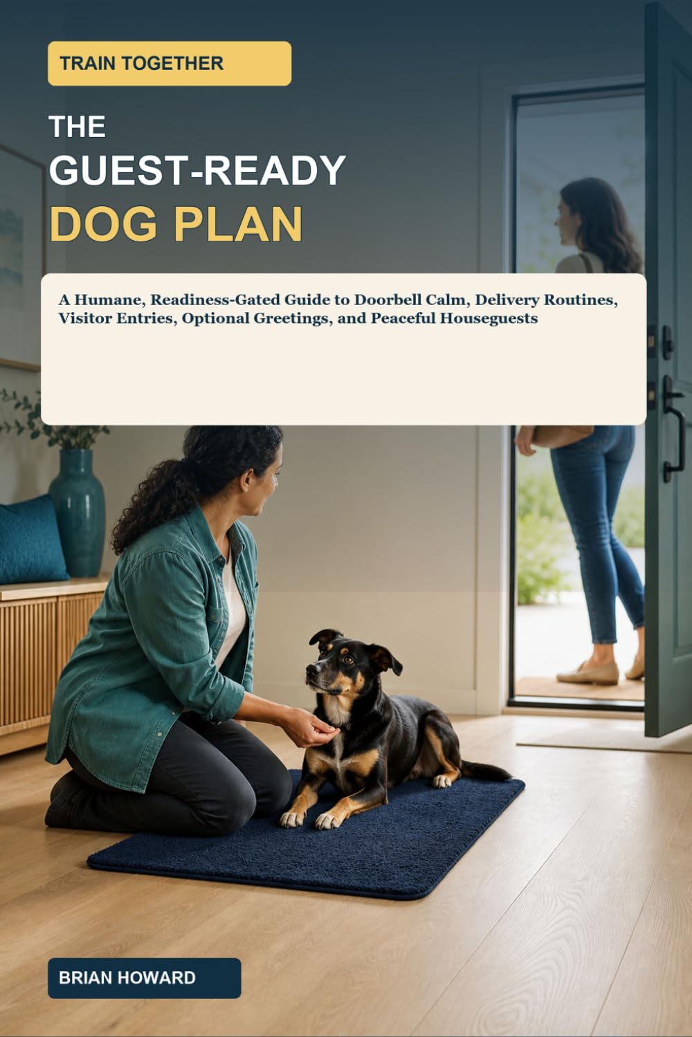 capítulo por capítulo baixar Train Together: The Guest-Ready Dog Plan: A Humane, Readiness-Gated Guide to Doorbell Calm, Delivery Routines, Visitor Entries, Optional Greetings,... (Train Together Real-Life Dog Plans)