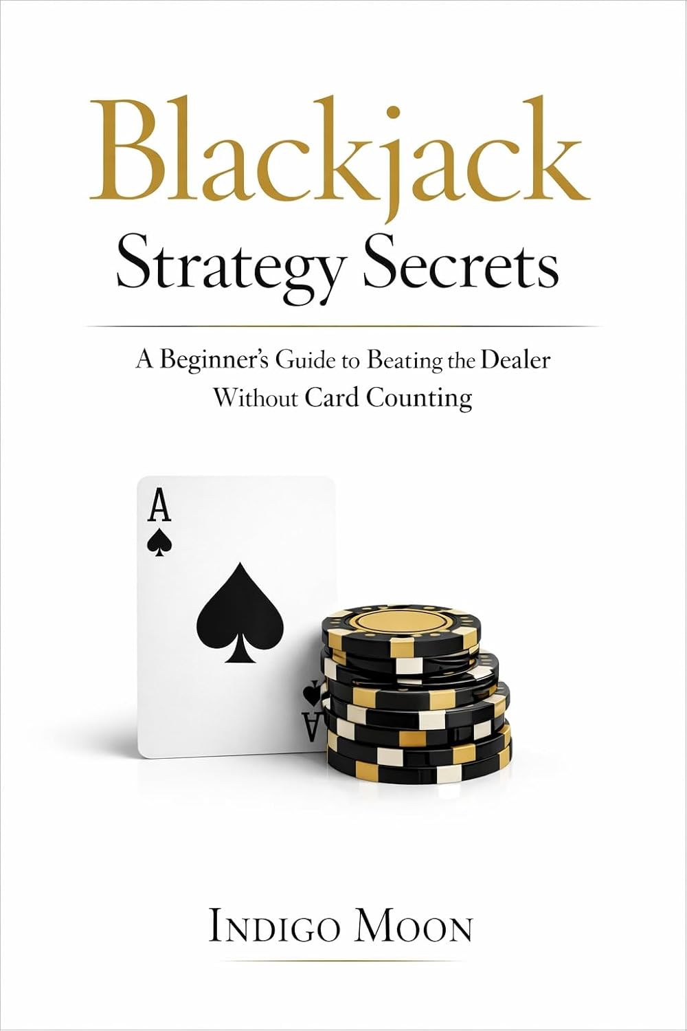 Blackjack Strategy Secrets: A Beginner’s Guide to Beating the Dealer Without Card Counting (The Casino Strategy Cheat Sheet) (English Edition) baixar o livro de graça