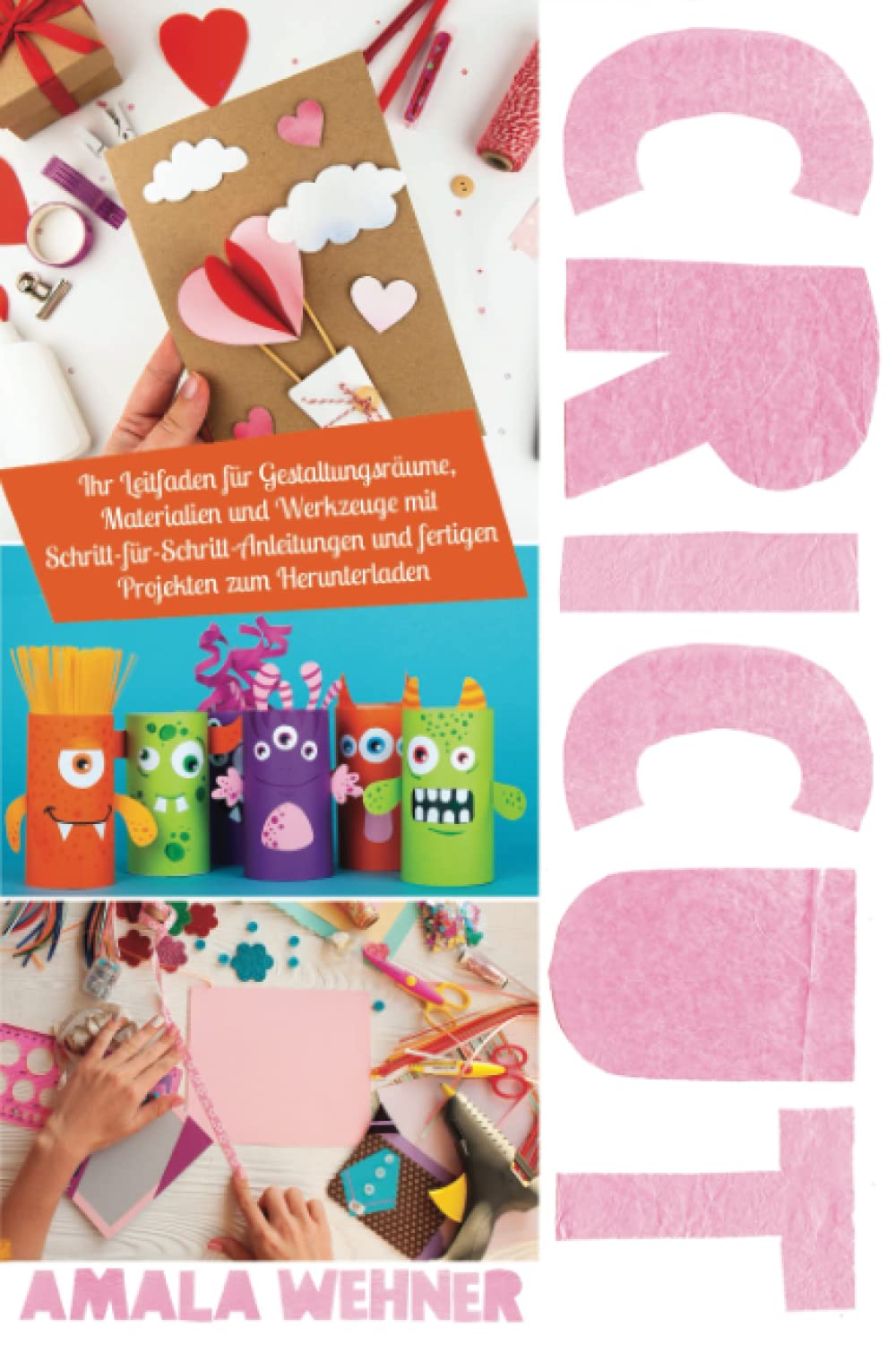 Cricut: Ihr Leitfaden für Gestaltungsräume, Materialien und Werkzeuge mit Schritt-für-Schritt-Anleitungen und fertigen Projekten zum Herunterladen (German Edition) baixar o livro de graça